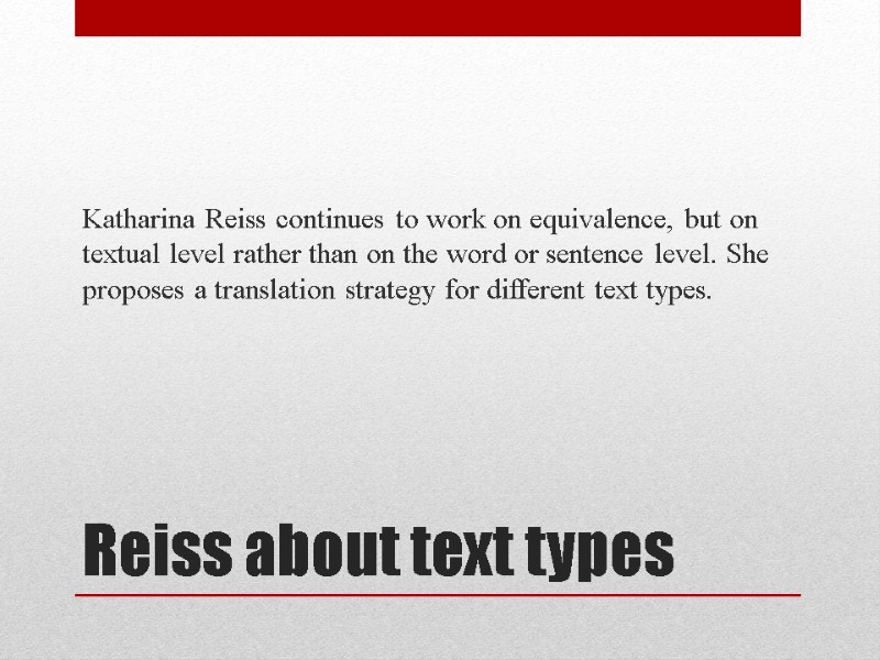 Reiss about text types Katharina Reiss continues to work on equivalence, but on textual